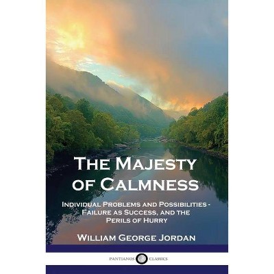 The Majesty of Calmness - by  William George Jordan (Paperback)