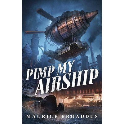 Pimp My Airship - by  Maurice Broaddus (Paperback)