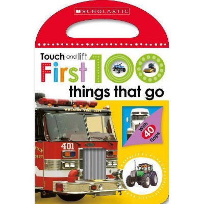 First 100 Things That Go: Scholastic Early Learners (Touch and Lift) - (Board Book)