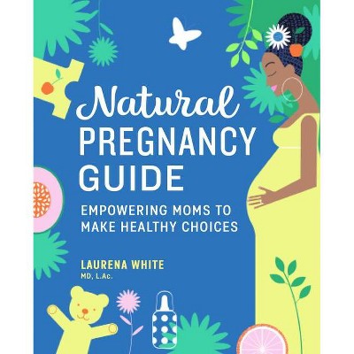 Natural Pregnancy Guide - by  Laurena White (Paperback)