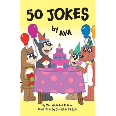 50 Jokes by Ava - by  Marissa Trainor & Ava Trainor (Paperback)