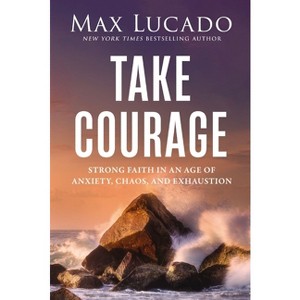 Take Courage - by  Max Lucado (Hardcover) - 1 of 1