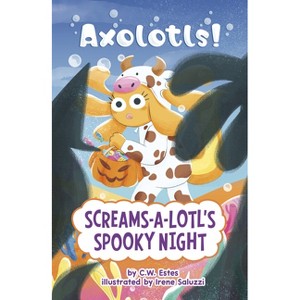 Screams-A-Lotl's Spooky Night - (Axolotls!) by  C W Estes (Paperback) - 1 of 1