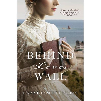 Behind Love's Wall - (Doors to the Past) by  Carrie Fancett Pagels (Paperback)