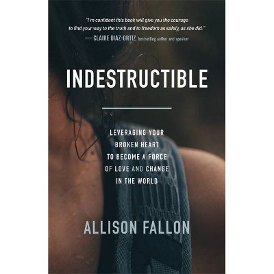 Indestructible - by  Allison Fallon (Paperback)