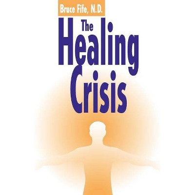 The Healing Crisis - 2nd Edition by  Bruce Fife (Paperback)