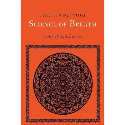 The Hindu-Yogi Science of Breath - by  Yogi Ramacharaka & William Walker Atkinson (Paperback)