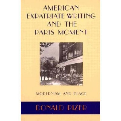 American Expatriate Writing and the Paris Moment - (Modernist Studies) by  Donald Pizer (Paperback)
