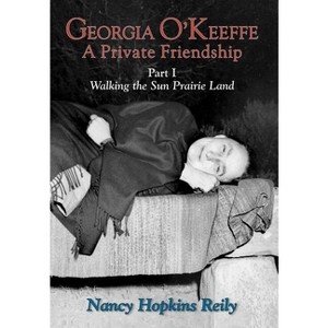Georgia O'Keeffe, a Private Friendship, Part I (Hardcover) - by  Nancy Hopkins Reily - 1 of 1