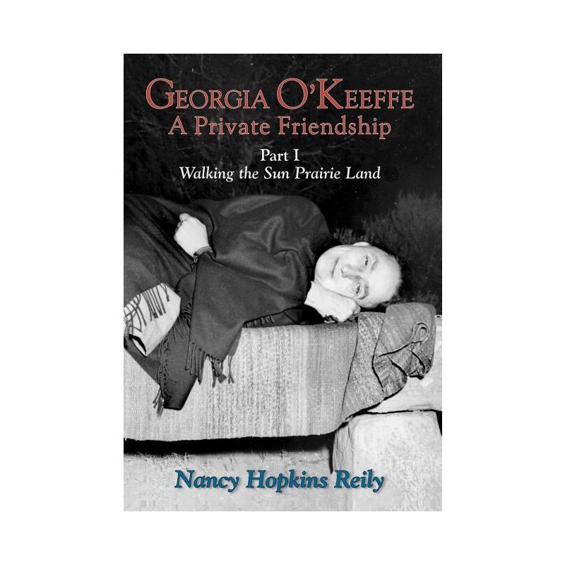 Georgia O'Keeffe, a Private Friendship, Part I (Hardcover) - by  Nancy Hopkins Reily, 1 of 2