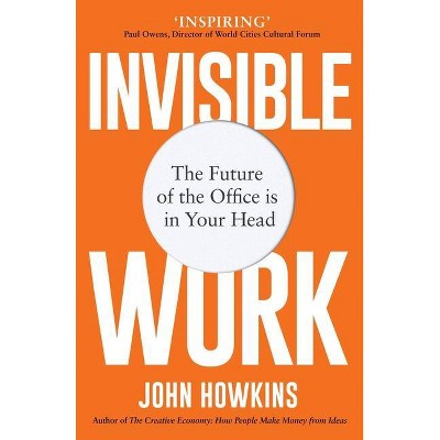 Invisible Work - by  John Howkins (Paperback)