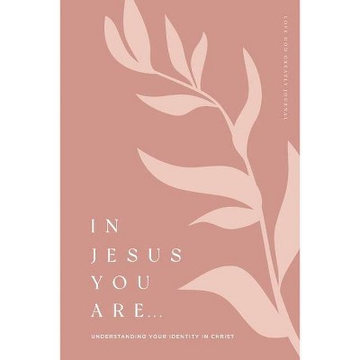 In Jesus You Are - by  Love God Greatly (Paperback)