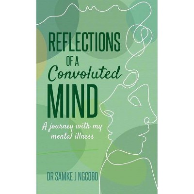 Reflections of a Convoluted Mind - by  Samke J Ngcobo (Paperback)