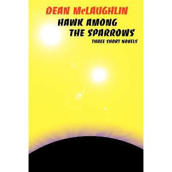 Hawk Among the Sparrows - by  Dean McLaughlin (Paperback)