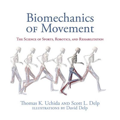 Biomechanics of Movement - by  Thomas K Uchida & Scott L Delp (Hardcover)