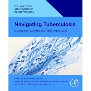 Navigating Tuberculosis - (Foundations and Frontiers in Enzymology) by  Mohammad Shariq & Seyed Ehtesham Hasnain & Nasreen Zafar Ehtesham (Paperback) - 1 of 1