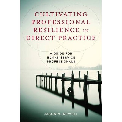 Cultivating Professional Resilience in Direct Practice - by  Jason M Newell (Paperback)