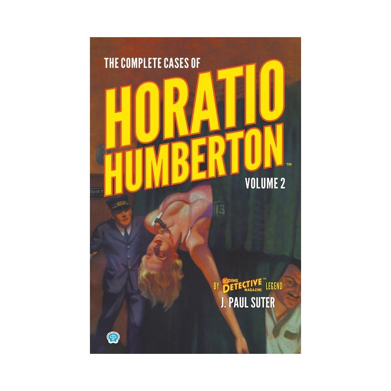 The Complete Cases of Horatio Humberton, Volume 2 - (Dime Detective Library) by  J Paul Suter (Paperback), 1 of 2