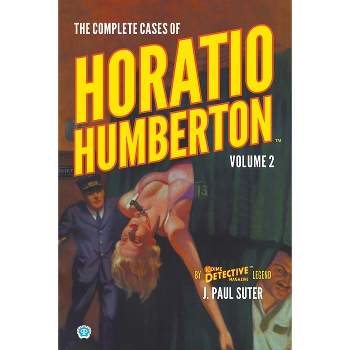 The Complete Cases of Horatio Humberton, Volume 2 - (Dime Detective Library) by  J Paul Suter (Paperback)