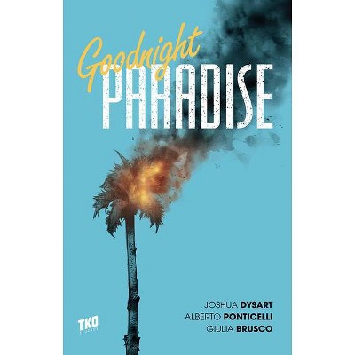 Goodnight Paradise - by  Joshua Dysart (Paperback)