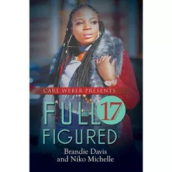 Full Figured 17 - by  Brandie Davis & Niko Michelle (Paperback)