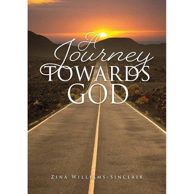 A Journey Towards God - by  Zina Williams-Sinclair (Paperback)