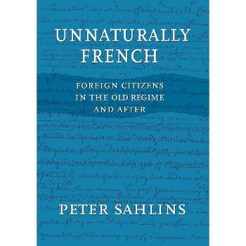 Unnaturally French - by  Peter Sahlins (Paperback)