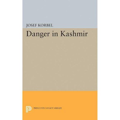 Danger in Kashmir - (Princeton Legacy Library) by  Josef Korbel (Paperback)