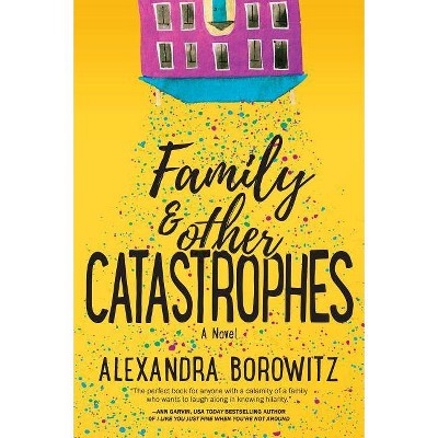 Family and Other Catastrophes - by  Alexandra Borowitz (Paperback)