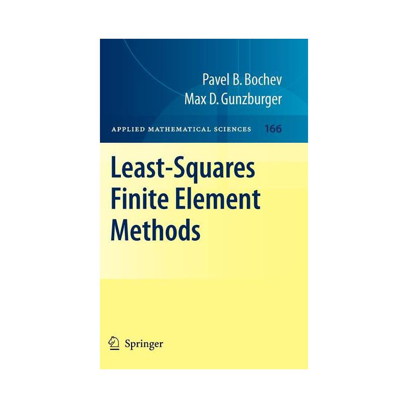 Least-Squares Finite Element Methods - (Applied Mathematical Sciences) by  Pavel B Bochev & Max D Gunzburger (Hardcover), 1 of 2