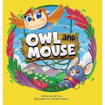 Owl and Mouse - by  Kat Cruz (Hardcover)