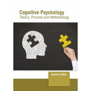 Cognitive Psychology: Theory, Process and Methodology - by  Dawson Coffey (Hardcover) - 1 of 1