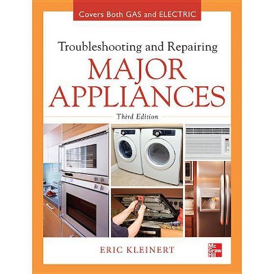 Troubleshooting and Repairing Major Appliances - 3rd Edition by  Eric Kleinert (Hardcover)