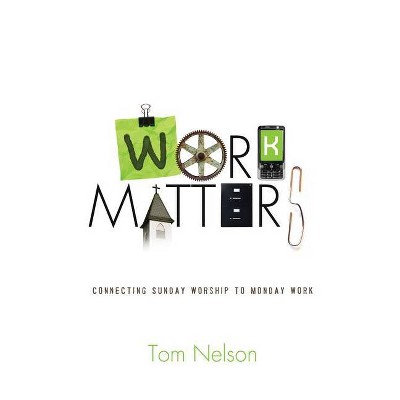 Work Matters - by  Tom Nelson (Paperback)