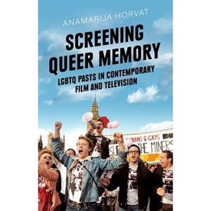 Screening Queer Memory - (Library of Gender and Popular Culture) by  Anamarija Horvat (Paperback) - 1 of 1