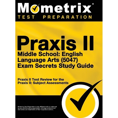 Praxis II Middle School English Language Arts (5047) Exam Secrets - by  Mometrix Media LLC & Mometrix Test Preparation (Hardcover)