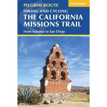 Hiking and Cycling the California Missions Trail - by  Sandy Brown (Paperback)