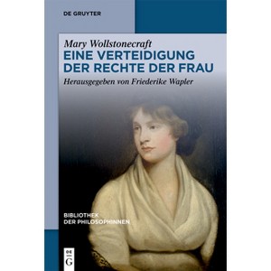 Eine Verteidigung Der Rechte Der Frau - (Bibliothek Der Philosophinnen) by  Mary Wollstonecraft (Paperback) - 1 of 1
