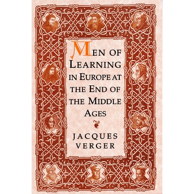 Men of Learning in Europe at the End of the Middle Ages - by  Jacques Verger (Paperback)