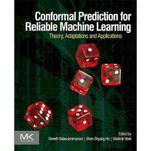 Conformal Prediction for Reliable Machine Learning - by  Vineeth Balasubramanian & Shen-Shyang Ho & Vladimir Vovk (Paperback) - 1 of 1