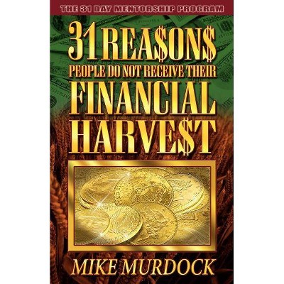 31 Reasons People Do Not Receive Their Financial Harvest - by  Mike Murdock (Paperback)