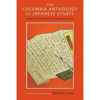 The Columbia Anthology of Japanese Essays - by  Steven D Carter (Paperback)