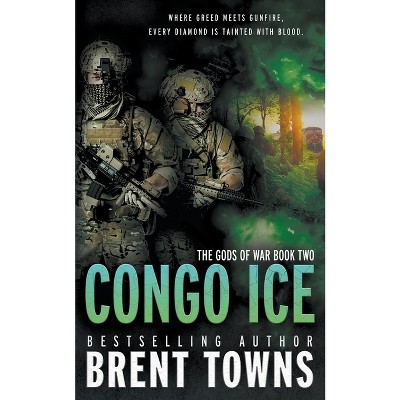 Congo Ice - (Gods of War) by  Brent Towns (Paperback)