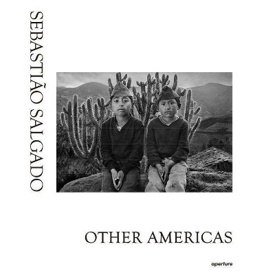 Sebastio Salgado: Other Americas - (Hardcover)