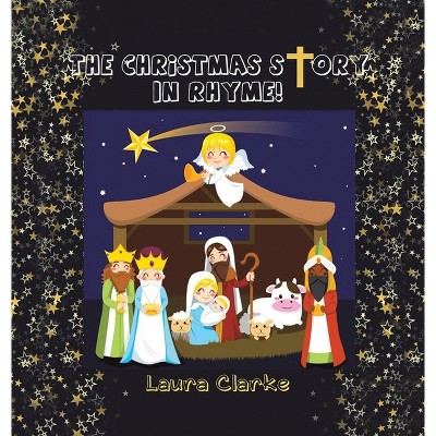 The Christmas Story - In Rhyme! - by Laura Clarke