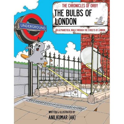The Bulbs Of London - (Chronicles of Orby) by  Anilkumar Ak (Paperback)