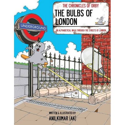 The Bulbs Of London - (Chronicles of Orby) by  Anilkumar Ak (Paperback)