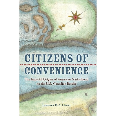 Citizens of Convenience - (Early American Histories) by  Lawrence B a Hatter (Paperback)