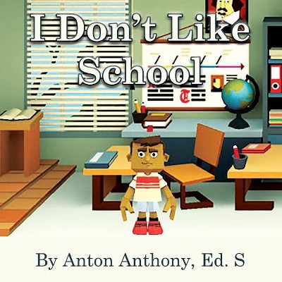 I Don't Like School - (Loving Education) by  Anton Anthony (Paperback)