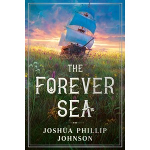 The Forever Sea - (Tales of the Forever Sea) by Joshua Phillip Johnson - 1 of 1